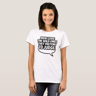 Wild Ones They Pretend to Judge Bold Attitude Qu T-Shirt
