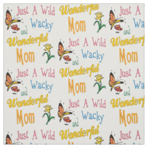 Wild Wacky Wonderful Mom Gifts Fabric