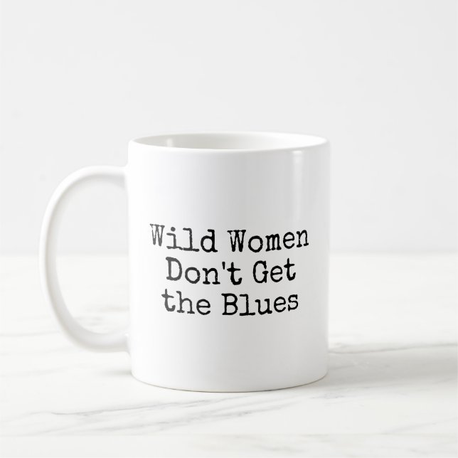 Wild Women Don't Get the Blues Coffee Mug (Left)