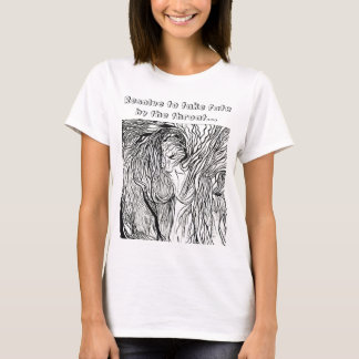 wild-womyn, Resolve to take fate by the throat... T-Shirt