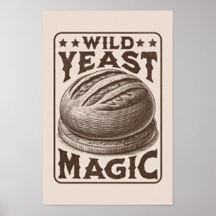 Wild Yeast Magic Sourdough Bread Baking Enthusiast Poster