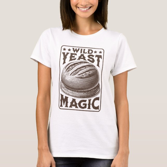 Wild Yeast Magic Sourdough Bread Baking Enthusiast T-Shirt (Front)