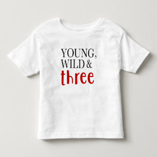 Wild, Young, and Three Toddler T-shirt