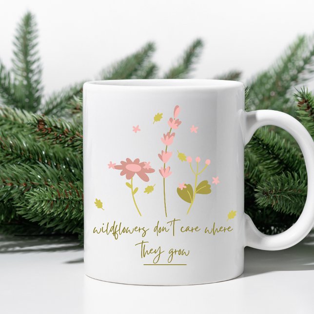 Wildflowers Don't Care Where They Grow Coffee Mug (Creator Uploaded)