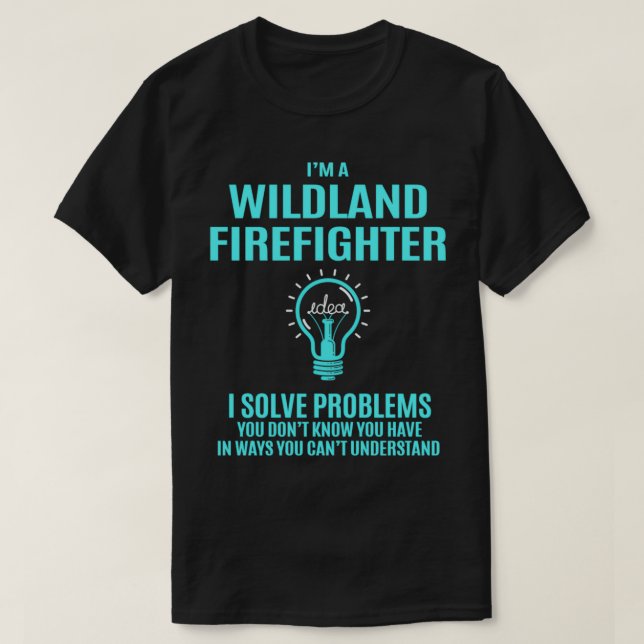 Wildland Firefighter I Solve Problems Gift Item  T-Shirt (Design Front)