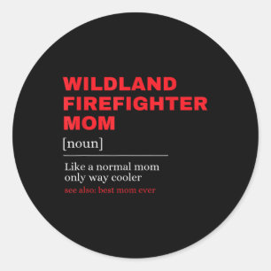 Wildland Firefighter Mom Definiton Firemen Firefig Classic Round Sticker