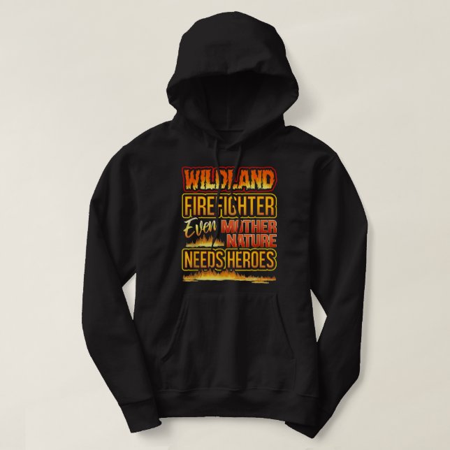 Wildland Firefighter Quote Even Mother Nature Need Hoodie (Design Front)