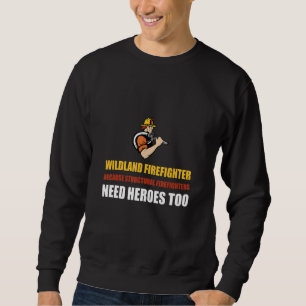 Wildland Firefighter Smokejumper Fire Eater Sweatshirt