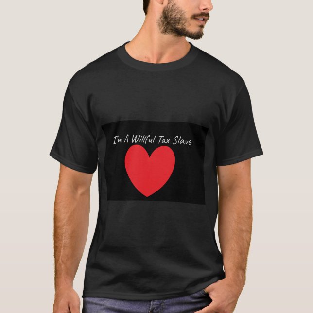 Wilful, Subservient Tax Slave T-Shirt (Front)