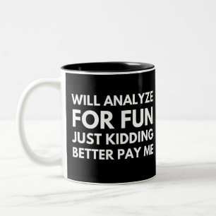 Will Analyze For Fun Just Kidding Better Pay Me Two-Tone Coffee Mug