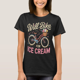 Will bike for ice cream for girls men women funny T-Shirt