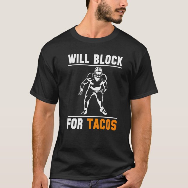 Will Block For Tacos Linebacker Lineman Football   T-Shirt (Front)