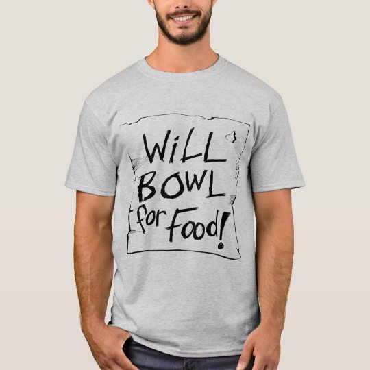 WILL BOWL FOR FOOD T-Shirt