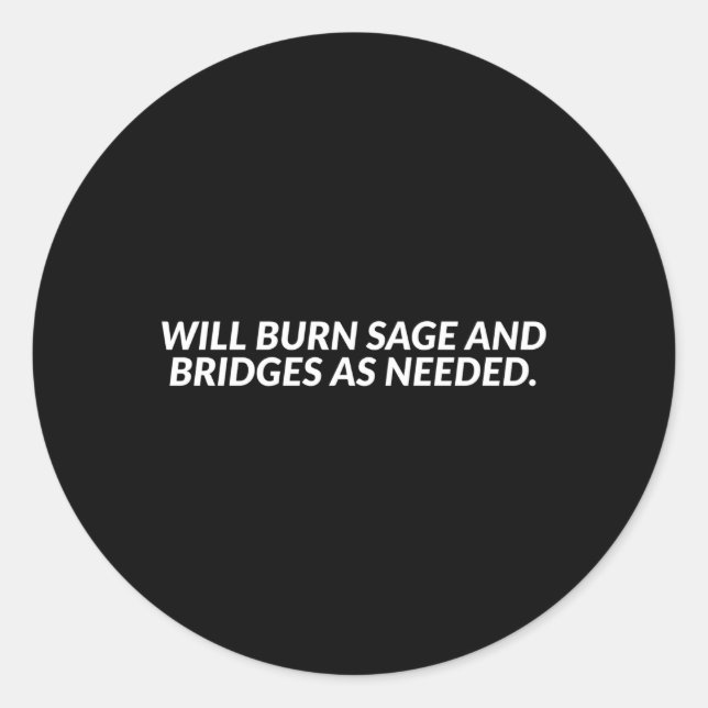 Will Burn Sage And Bridges As Needed Classic Round Sticker (Front)