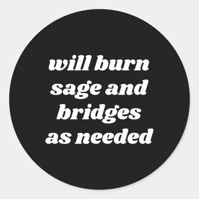 Will Burn Sage And Bridges As Needed Classic Round Sticker (Front)