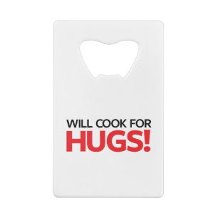 Will Cook for Hugs Credit Card Bottle Opener