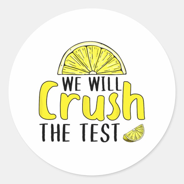 Will Crush The Test Lemon Funny Test Day For Stude Classic Round Sticker (Front)