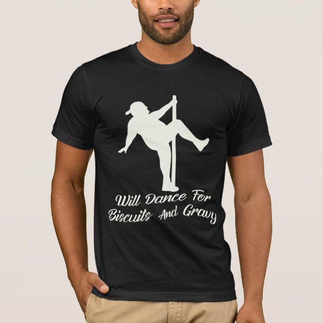 Will Dance For Biscuits & Gravy  # T-Shirt (Front)
