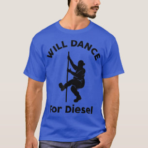 Will Dance For Diesel Funny Husband Dad Fat Man Fa T-Shirt