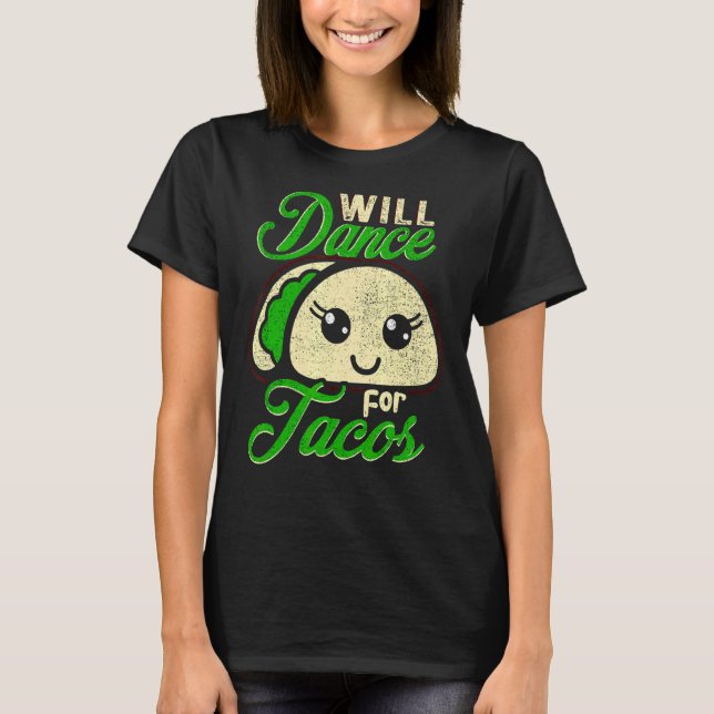 Will Dance For Tacos  Dance Dancing 3 T-Shirt (Front)