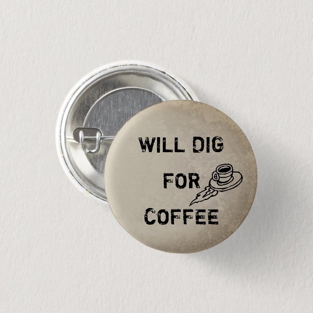 Will dig for coffeee 1 inch round button (Front & Back)