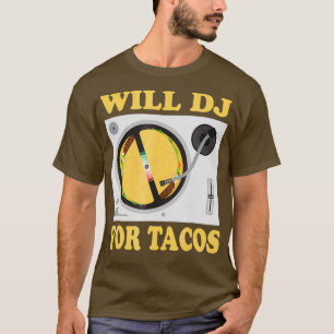 WILL DJ FOR TACOS Funny Hip Hop EDM Mexican Mix T-Shirt