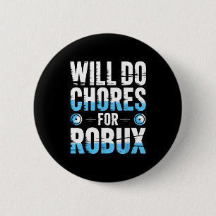 Will Do Chores For Robux Funny Gamer Video Game No 2 Inch Round Button