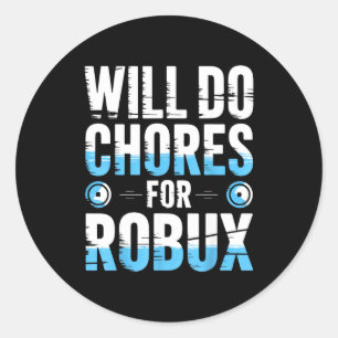 Will Do Chores For Robux Funny Gamer Video Game No Classic Round Sticker
