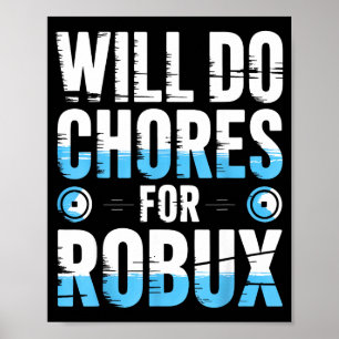 Will Do Chores For Robux Funny Gamer Video Game No Poster