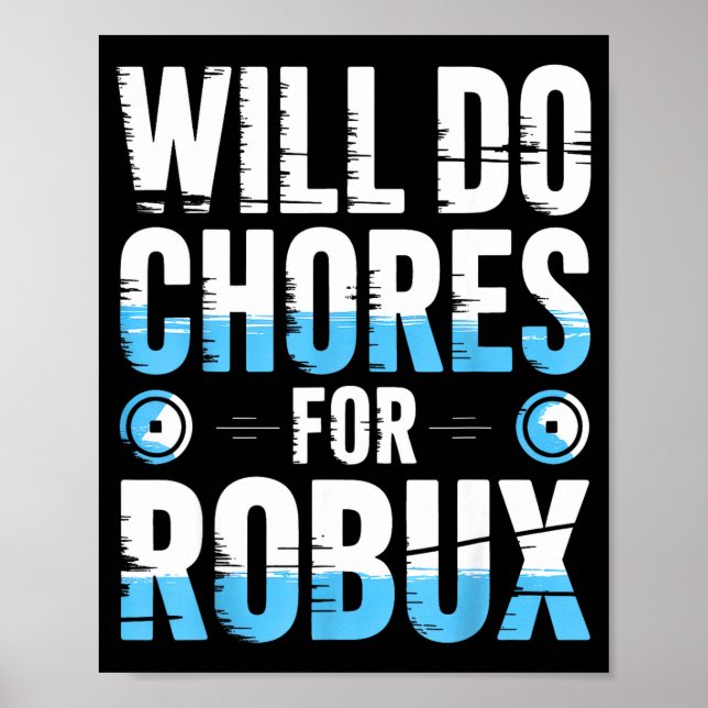 Will Do Chores For Robux Funny Gamer Video Game No Poster (Front)