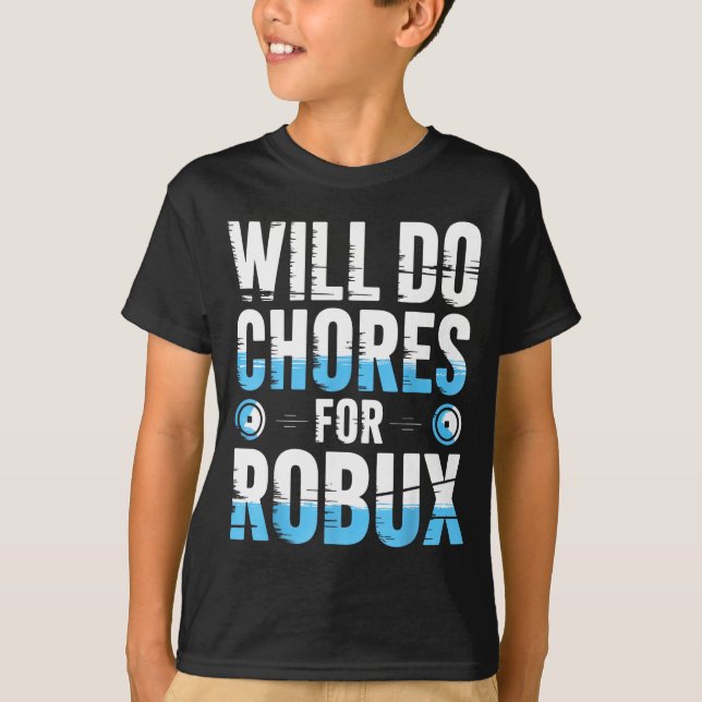 Will Do Chores For Robux Funny Gamer Video Game No T-Shirt (Front)