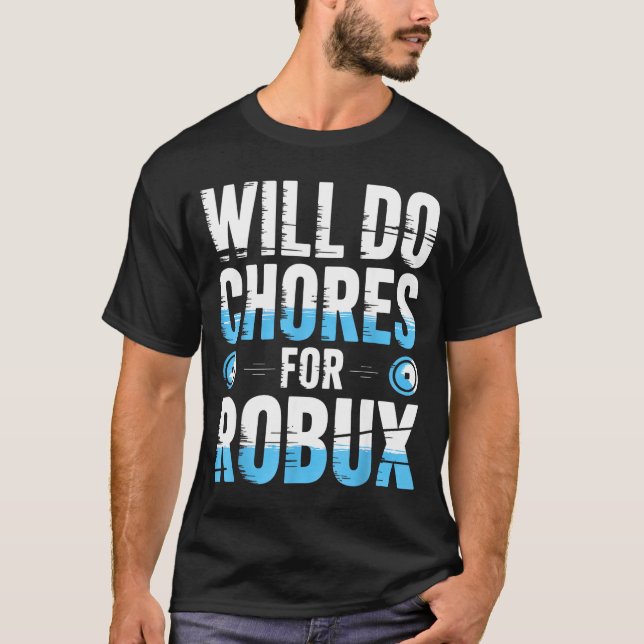 Will Do Chores For Robux Funny Gamer Video Game No T-Shirt (Front)