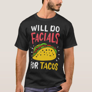 Will Do Facials For Tacos Aesthetician T-Shirt