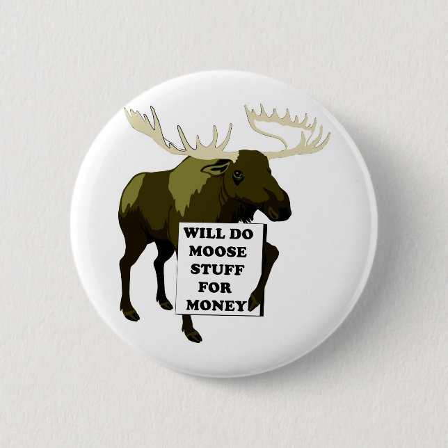 Will Do Moose Stuff For Money 2 Inch Round Button (Front)