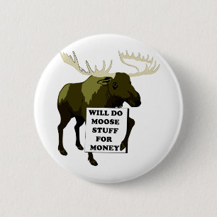 Will Do Moose Stuff For Money 2 Inch Round Button