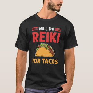 Will Do Reiki For Tacos Lightworker Reiki Practiti T-Shirt