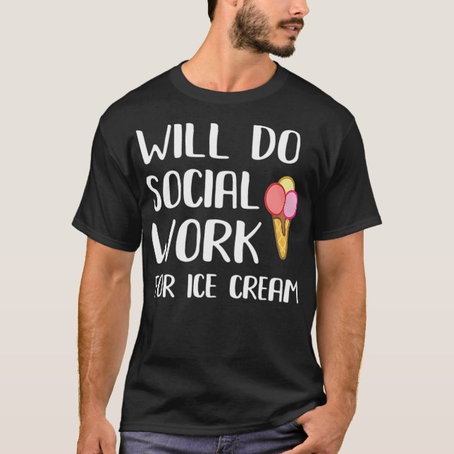 Will Do Social Work For Ice Cream Funny Social T-Shirt (Front)
