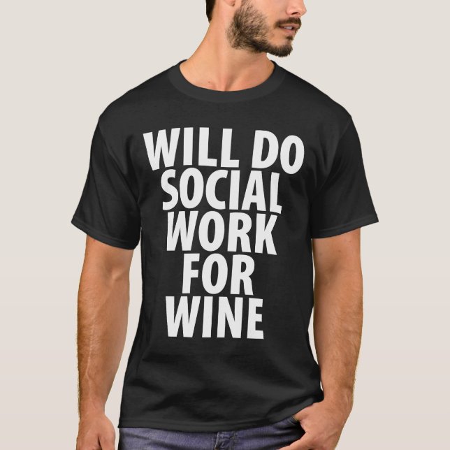 Will Do Social Work For Wine T-Shirt (Front)