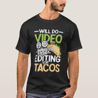 Will Do Video Editing For Tacos For A Filmmaker Ca T-Shirt