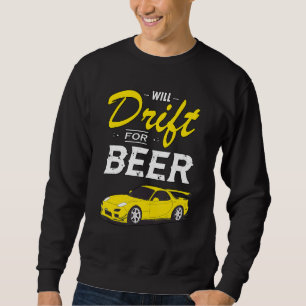 Will Drift For Beer For Race Car Enthusiasts Sweatshirt