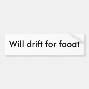 Will drift for food! bumper sticker