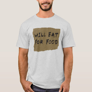 Will Eat For Food Cardboard Sign T-Shirt