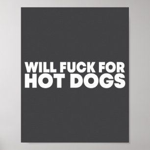 Will Fck For Hot Dogs Funny Saying Quote Men Women Poster