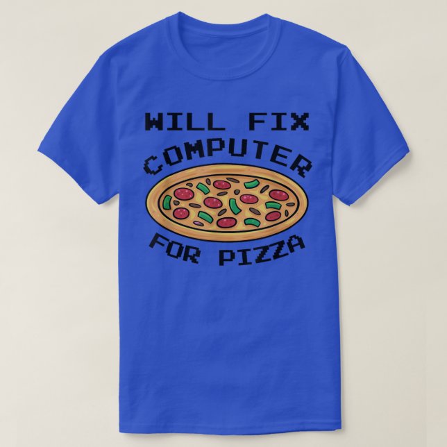 Will Fi Computer For Pizza Italian Food Lover Eati T-Shirt (Design Front)