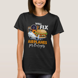Will Fix Airplanes For Burger Airplane Technician  T-Shirt