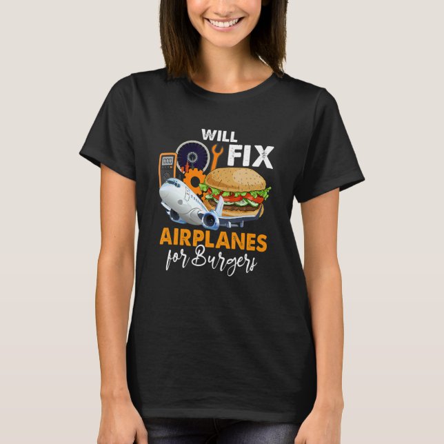 Will Fix Airplanes For Burger Airplane Technician  T-Shirt (Front)