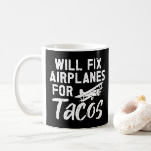 Will Fix Airplanes For Tacos Coffee Mug