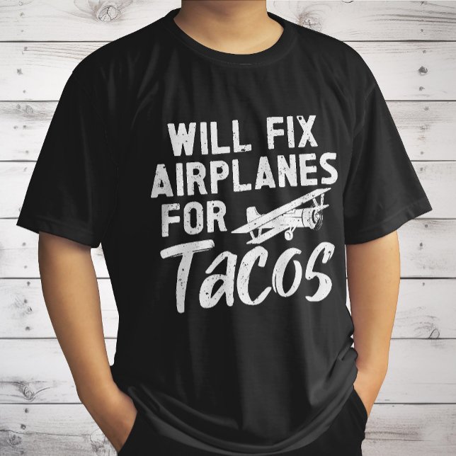 Will Fix Airplanes For Tacos T-Shirt (Creator Uploaded)