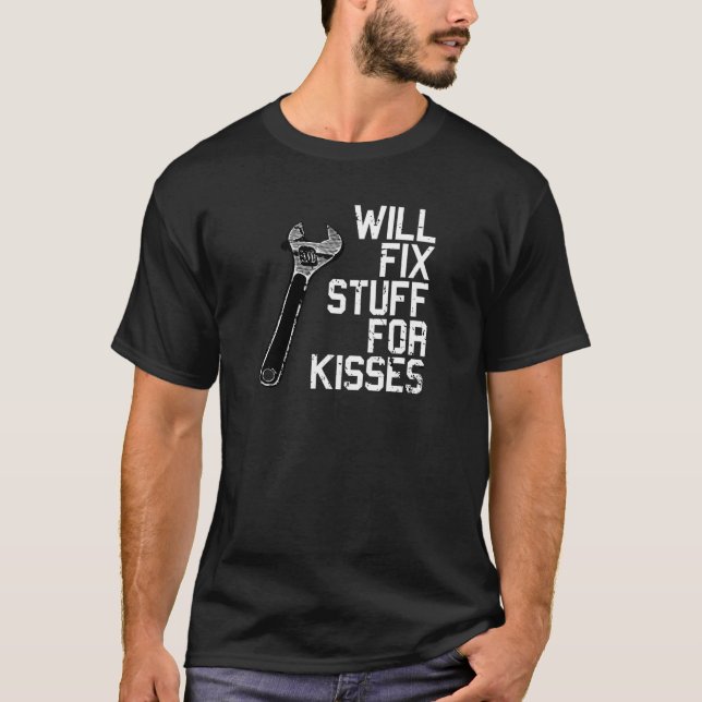 WILL FIX STUFF FOR KISSES - WRENCH T-Shirt (Front)