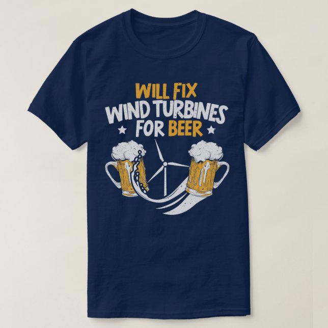 Will Fix Wind Turbines For Beer Turbine Technician T-Shirt (Design Front)